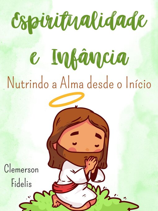 Title details for Espiritualidade e Infância, Nutrindo a Alma Desde o Início by Clemerson Fidelis - Available